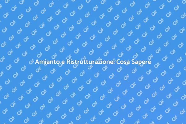 Sicurezza e Ristrutturazione: Amianto