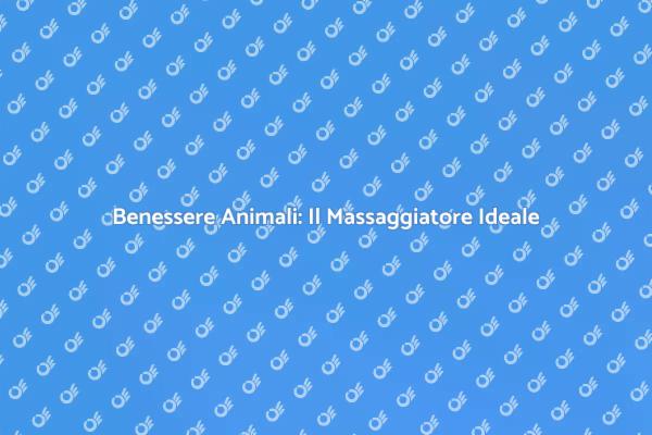 Il Massaggiatore Perfetto per Animali