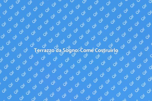 Costruisci il tuo Terrazzo con Facilità