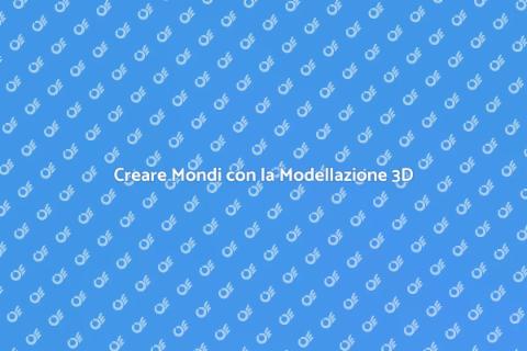 Modellazione 3D: Creare Mondi Virtuali