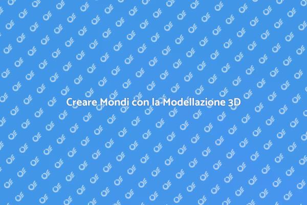 La Magia della Modellazione 3D