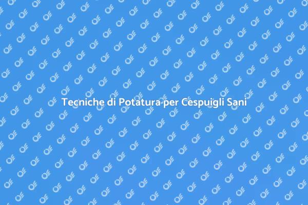 Potatura: Arte per un Giardino Fiorente