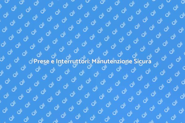 Sicurezza nella Manutenzione Elettrica