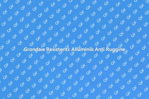 Grondaie Alluminio Anti Ruggine Ideali