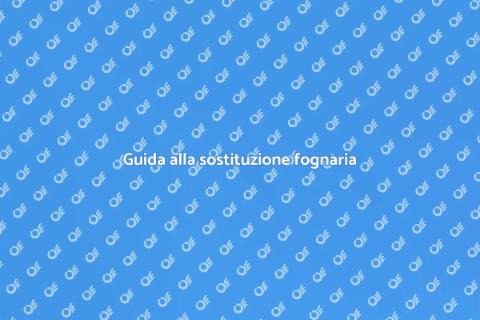 Sostituire rete fognaria: guida utile