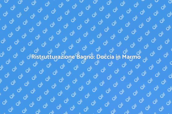 Trasforma il Tuo Bagno con il Marmo