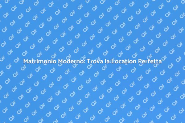 Scegli la Location Perfetta per il Tuo Matrimonio