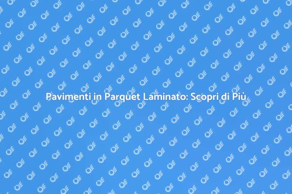 Parquet Laminato: Stile e Facilità