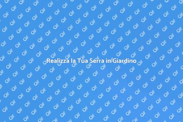 Come Creare una Serra in Giardino