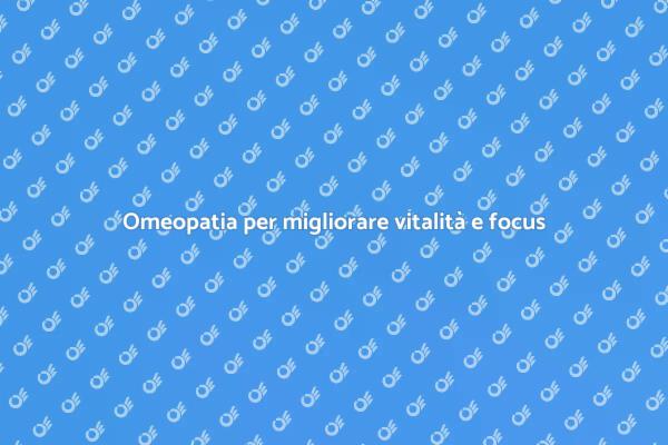 Vitalità e concentrazione con omeopatia