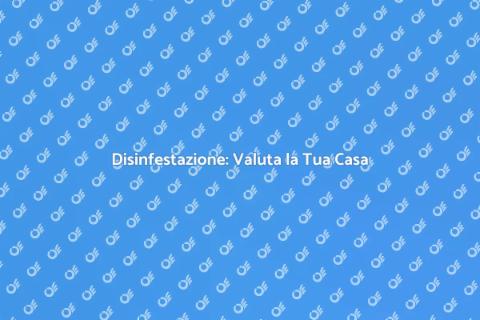 Valutare Casa per Disinfestazione