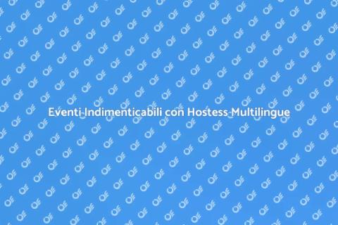 Organizzare Eventi con Hostess Multilingue