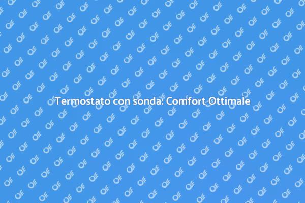 Termostato con sonda: Comfort in Casa