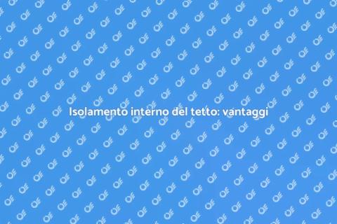 Isolamento interno del tetto: comfort