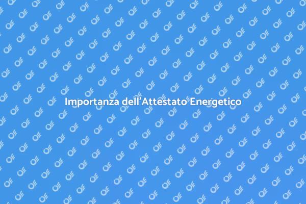 Attestato Energetico: Cosa Sapere