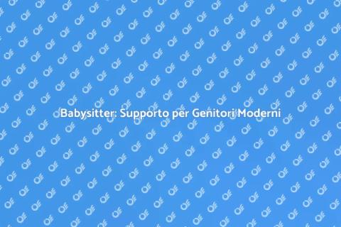 Babysitter: il Servizio Ideale per Genitori