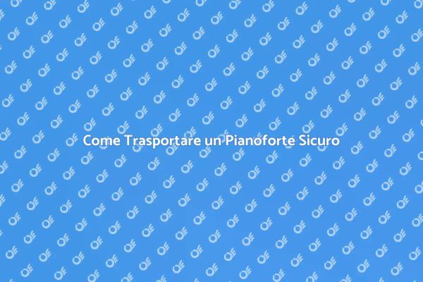 Trasporto Sicuro di un Pianoforte