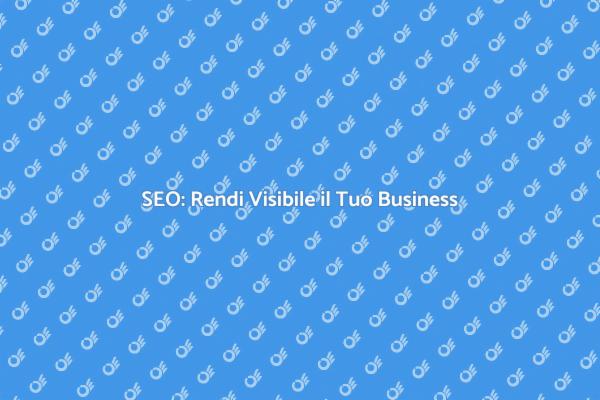 Trasforma il Tuo Business con la SEO