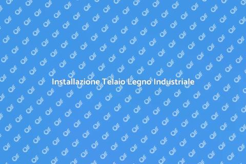 Telaio in Legno Industriale: Guida