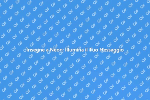 Crea Insegne a Neon per la Tua Attività