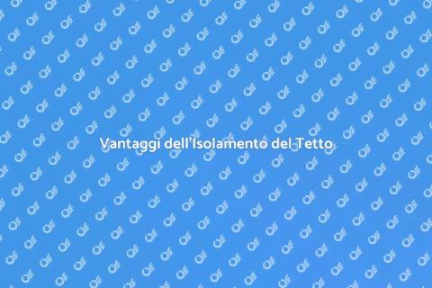 Isolamento Tetto: Comfort e Risparmio