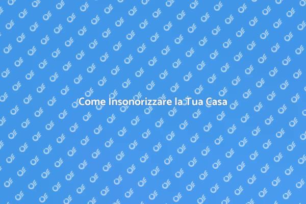 Migliora il Comfort con Insonorizzazione
