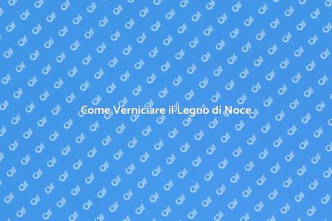 Verniciare Legno di Noce: Guida Pratica