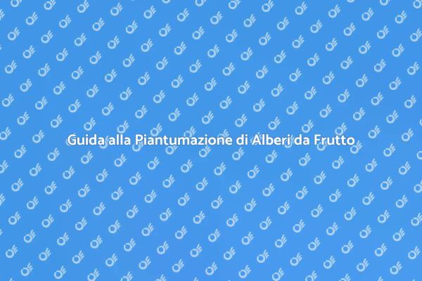 Pianta Alberi da Frutto nel Tuo Giardino
