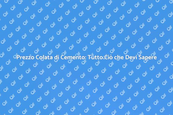 Costo della Colata di Cemento: Tutto da Sapere