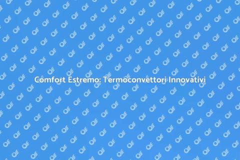 Termoconvettori: Comfort e Innovazione