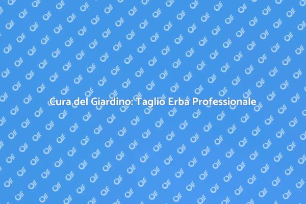 Taglio Professionale per il Tuo Giardino