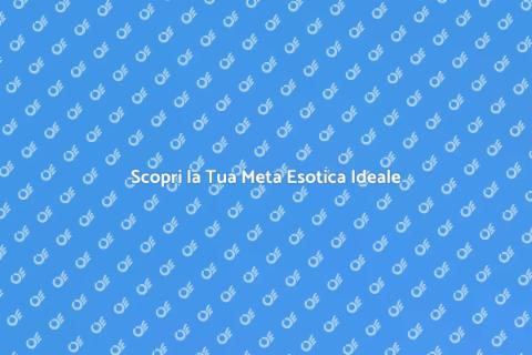 Vacanza in una Meta Esotica