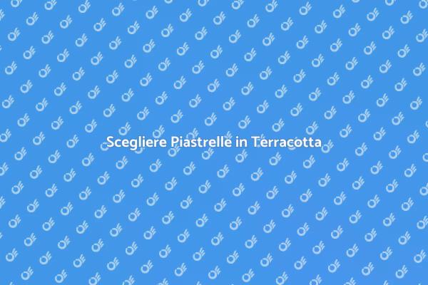Piastrelle in Terracotta: La Scelta Perfetta