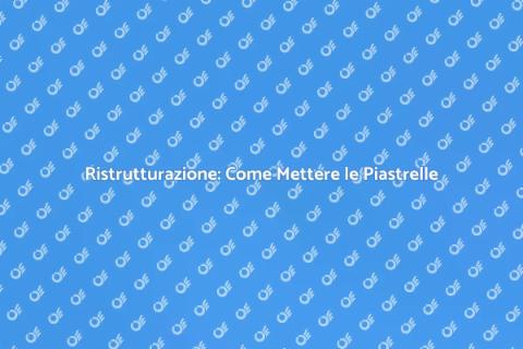Mettere le Piastrelle: Rinnova la Tua Casa