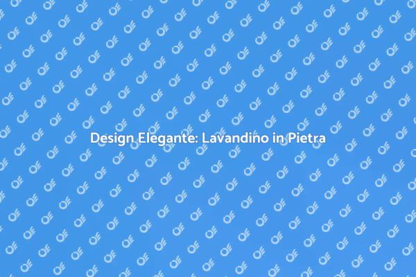 Lavandino in Pietra: Stile e Funzionalità