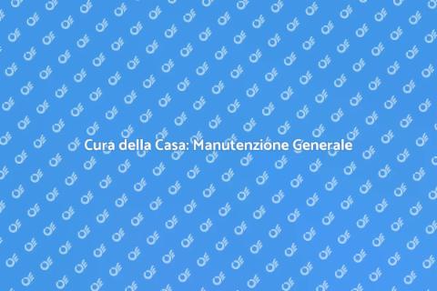 Manutenzione Generale per la Tua Casa