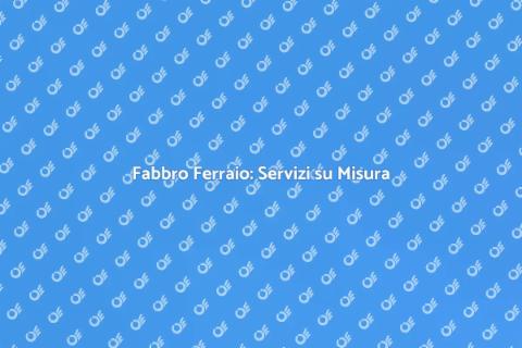 Fabbro Ferraio: Arte e Servizi per Casa