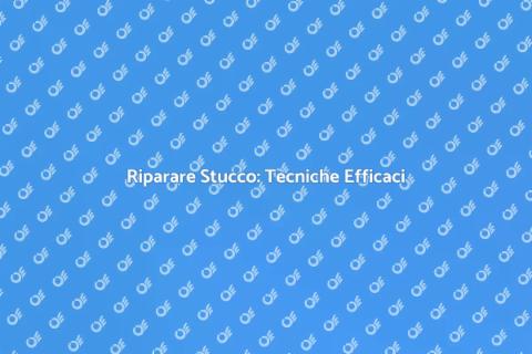 Riparazione Stucco: Consigli Utili