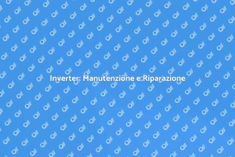 Riparazione Inverter: Servizio Essenziale