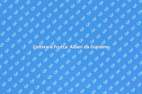 Piantare Alberi da Frutto in Giardino
