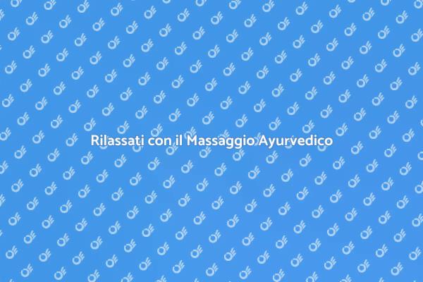 Il Benessere Attraverso il Massaggio Ayurvedico