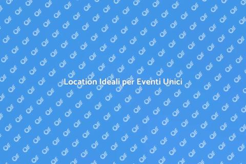 Noleggiare Location per Eventi Speciali