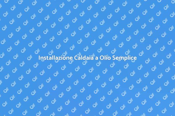 Installazione Facile di Caldaie a Olio