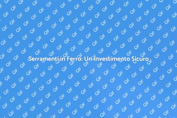 Migliora la Tua Casa con Serramenti in Ferro