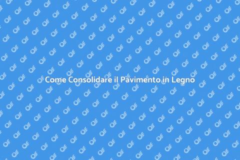 Consolidamento Pavimento in Legno