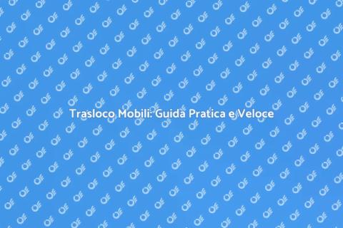 Trasloco di Mobili: Organizzazione Facile