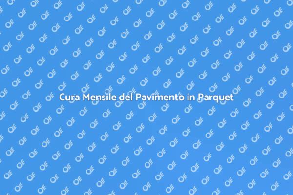 Come Mantenere il Parquet Perfetto