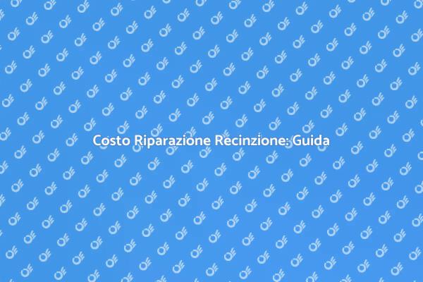 Riparare una Recinzione: Costi e Info