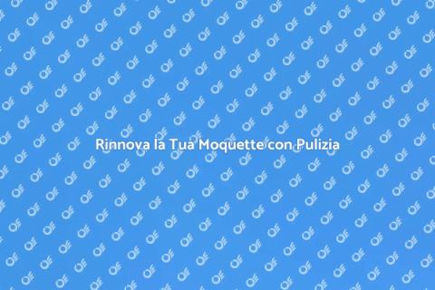 Pulizia Professionale della Moquette