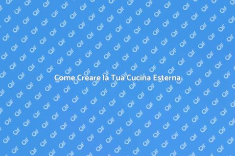Cucina Esterna: Crea il Tuo Spazio